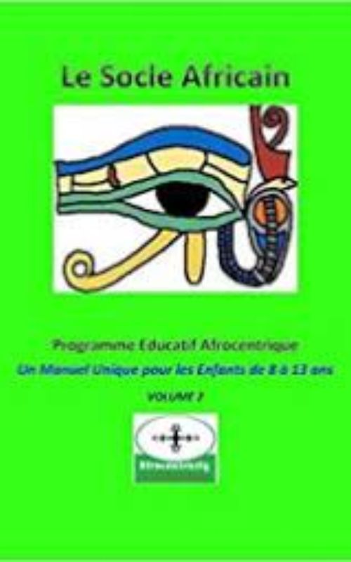 Le Socle Africain - Programme Éducatif Afrocentrique : Un Manuel Unique Pour Les Enfants De 8 À 13 Ans -- Volume 2