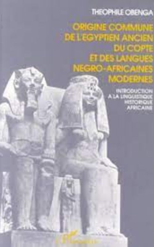 ORIGINE COMMUNE DE L’ÉGYPTIEN ANCIEN, DU COPTE ET DES LANGUES NÉGRO-AFRICAINES MODERNES