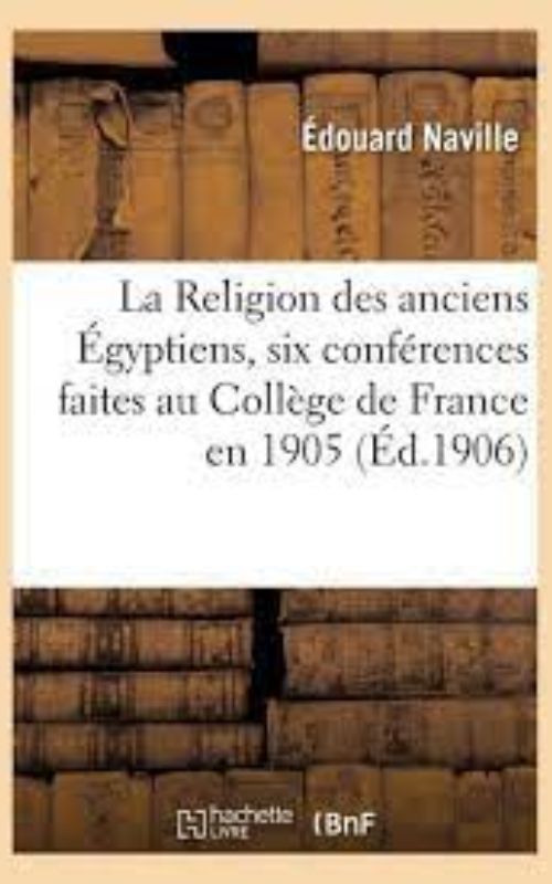 La Religion des anciens Égyptiens, six conférences faites au Collège de France en 1905