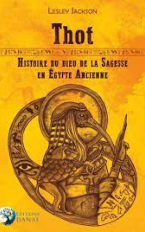 Thot: Histoire du Dieu de la Sagesse en Egypte ancienne