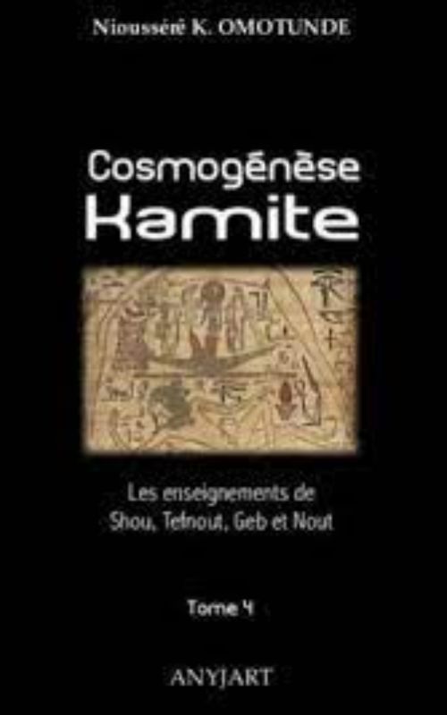 COSMOGÉNÈSE KAMITE. TOME 4