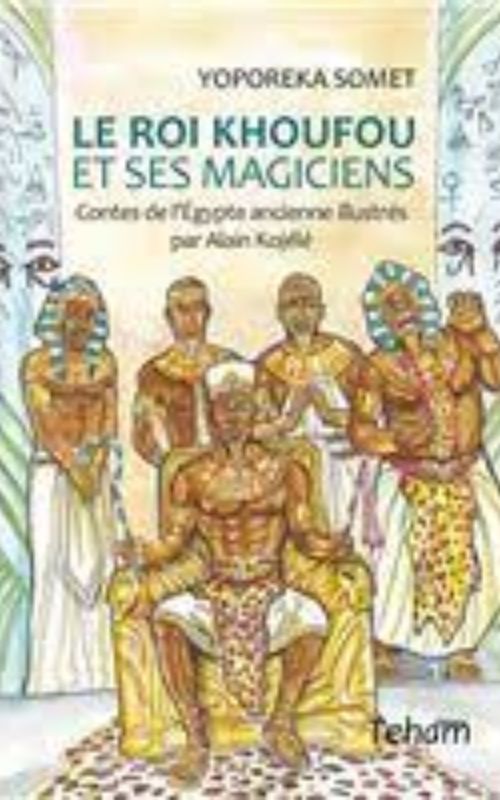 LE ROI KHOUFOU ET SES MAGICIENS, CONTES DE L’ÉGYPTE ANCIENNE