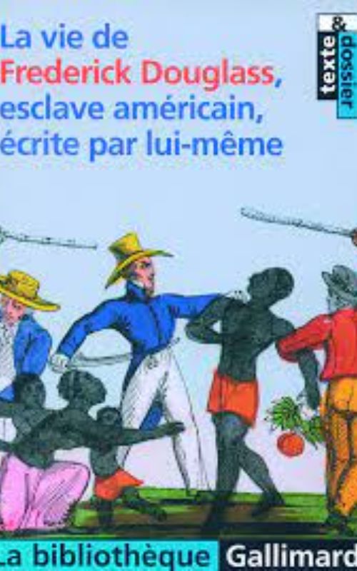 La vie de Frederick Douglass, esclave américain, écrite par lui-même