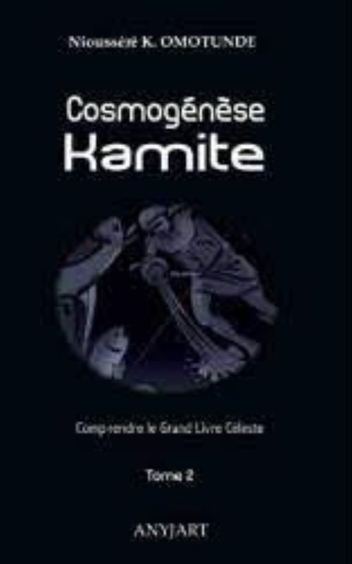 COSMOGÉNÈSE KAMITE. TOME 2. COMPRENDRE LE GRAND LIVRE CÉLESTE