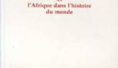 CHEIKH ANTA DIOP ET L'AFRIQUE DANS L'HISTOIRE DU MONDE