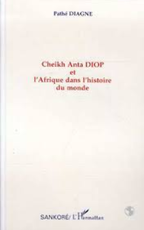 CHEIKH ANTA DIOP ET L'AFRIQUE DANS L'HISTOIRE DU MONDE