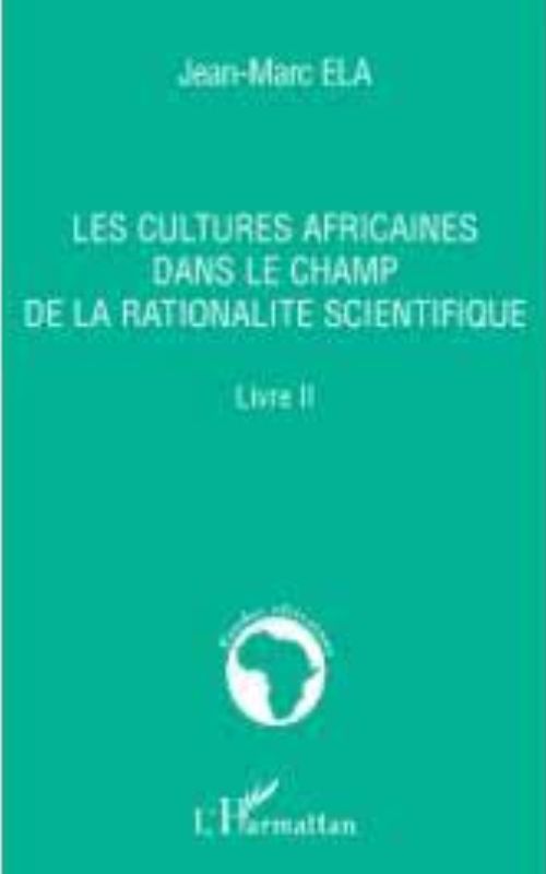 Les cultures africaines dans le champ de la rationalité scientifique. Livre II