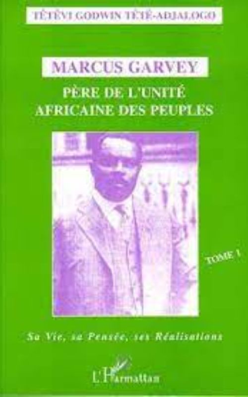 Marcus Garvey: Père de l'unité africaine des peuples Tome 1